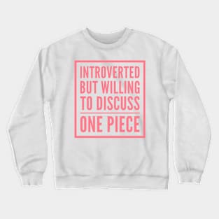 Introverted but willing to discuss One Piece Crewneck Sweatshirt